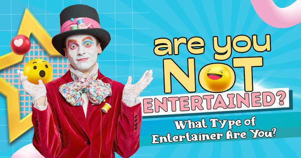 Are You Not Entertained? What Type of Entertainer Are You?