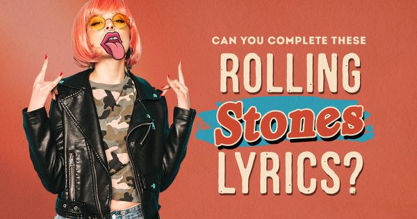Can You Complete These Rolling Stones Lyrics?