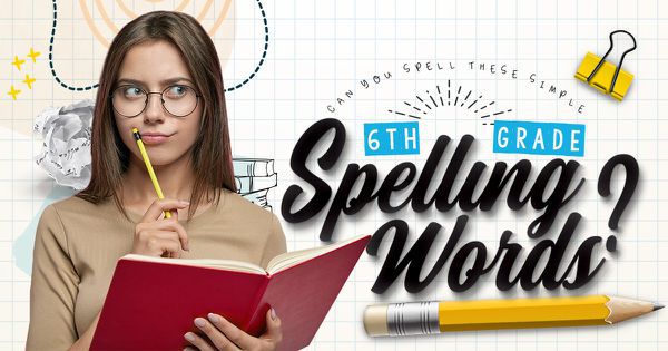 Can You Spell These Simple 6th Grade Spelling Words?