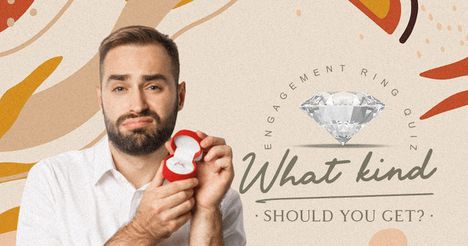 Engagement Ring Quiz: What Kind Should You Get?