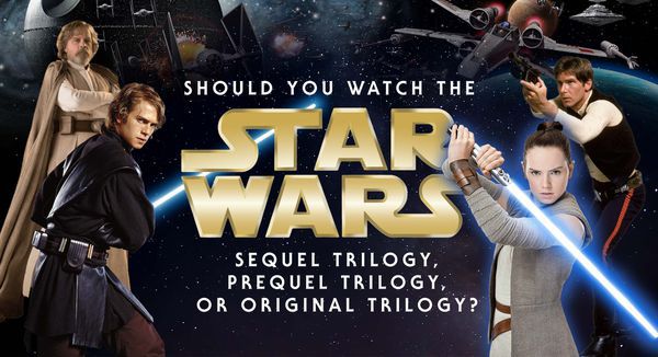 Should You Watch the Star Wars Sequel Trilogy, Prequel Trilogy, or Original Trilogy?