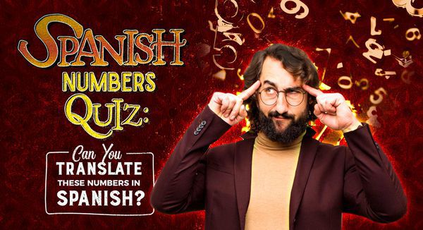 Spanish Numbers Quiz: Can You Translate These Numbers in Spanish?