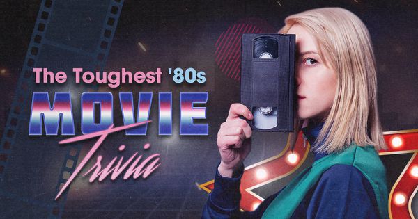 The Toughest ’80s Movies Trivia