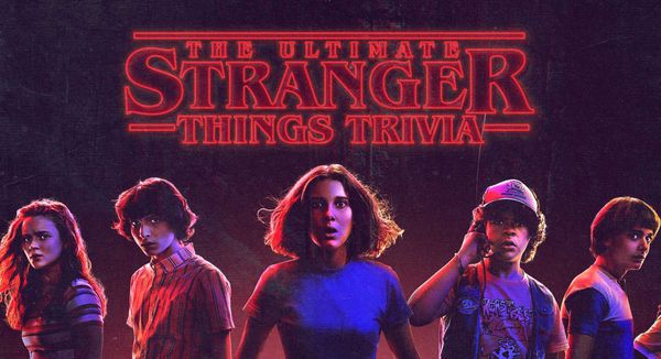 The Ultimate Stranger Things Trivia