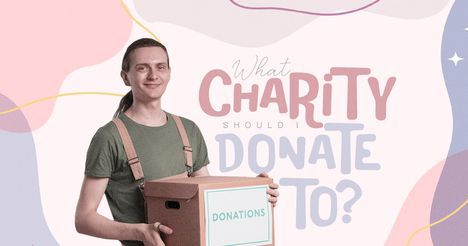 What Charity Should I Donate To?