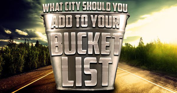 What City Should You Add To Your Bucket List?