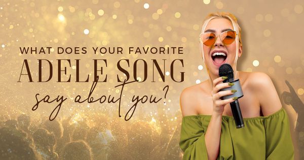 What Does Your Favorite Adele Song Say About You?