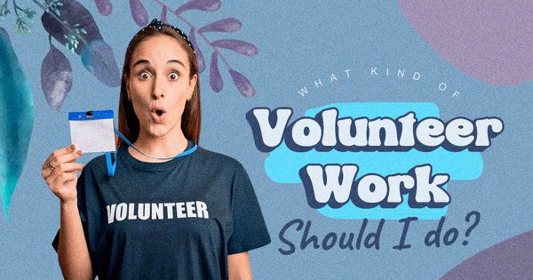 What Kind of Volunteer Work Should I Do?