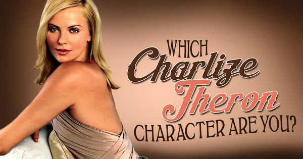 Which Charlize Theron Character Are You?