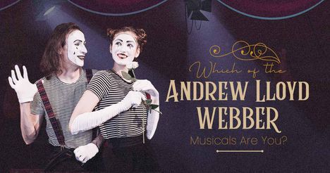 Which of the Andrew Lloyd Webber Musicals Are You?