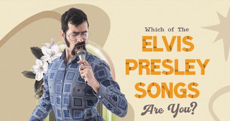 Which of the Elvis Presley Songs Are You?
