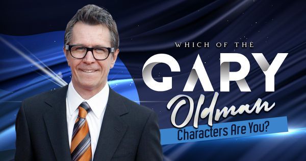 Which of the Gary Oldman Characters Are You?