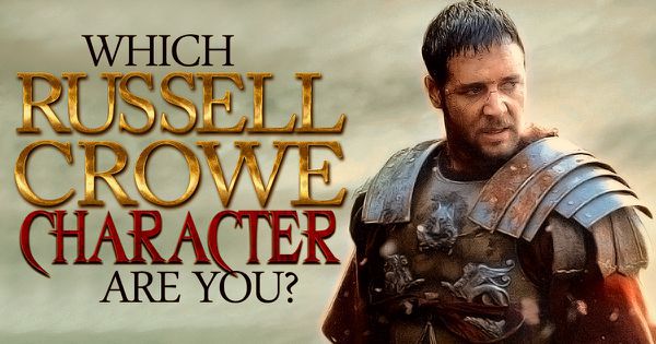 Which Russell Crowe Character Are You?