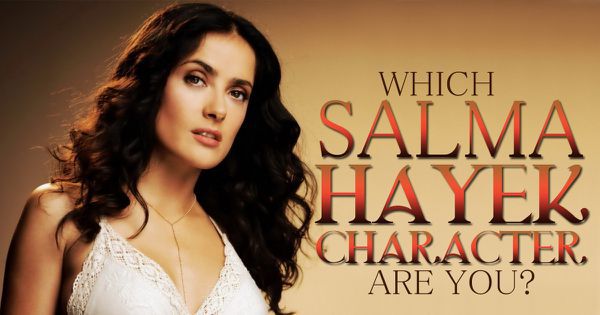 Which Salma Hayek Character Are You?